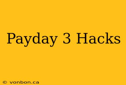 Payday 3 Hacks