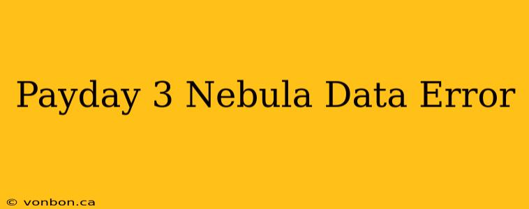 Payday 3 Nebula Data Error