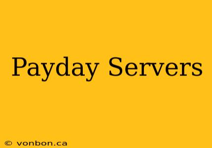 Payday Servers