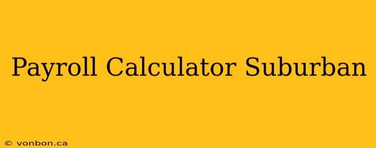 Payroll Calculator Suburban