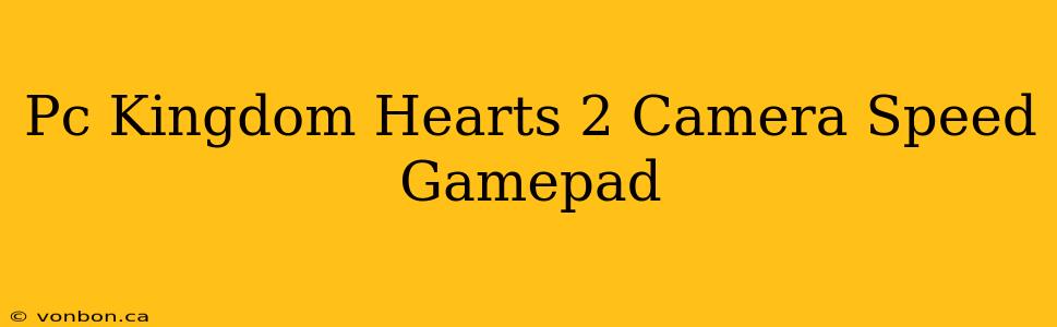 Pc Kingdom Hearts 2 Camera Speed Gamepad