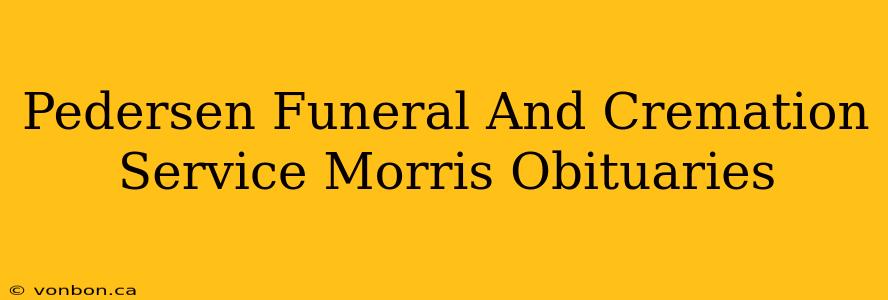 Pedersen Funeral And Cremation Service Morris Obituaries