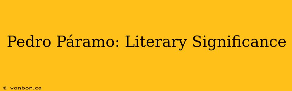 Pedro Páramo: Literary Significance