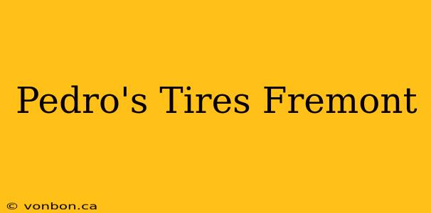 Pedro's Tires Fremont