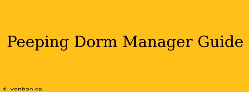 Peeping Dorm Manager Guide