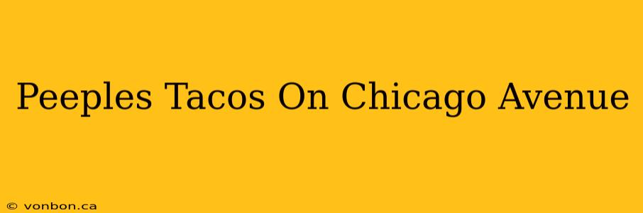 Peeples Tacos On Chicago Avenue