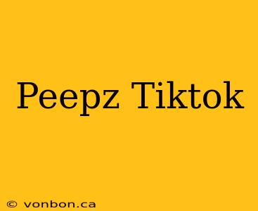 Peepz Tiktok