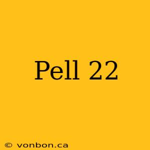 Pell 22