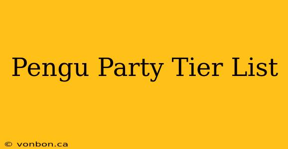 Pengu Party Tier List