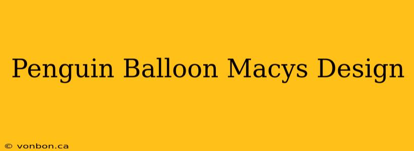 Penguin Balloon Macys Design