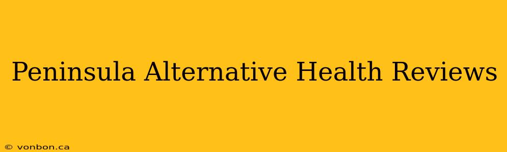 Peninsula Alternative Health Reviews