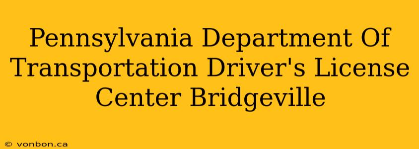 Pennsylvania Department Of Transportation Driver's License Center Bridgeville