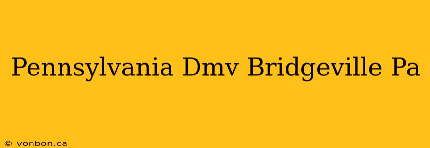 Pennsylvania Dmv Bridgeville Pa