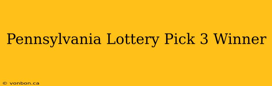 Pennsylvania Lottery Pick 3 Winner