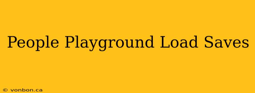 People Playground Load Saves