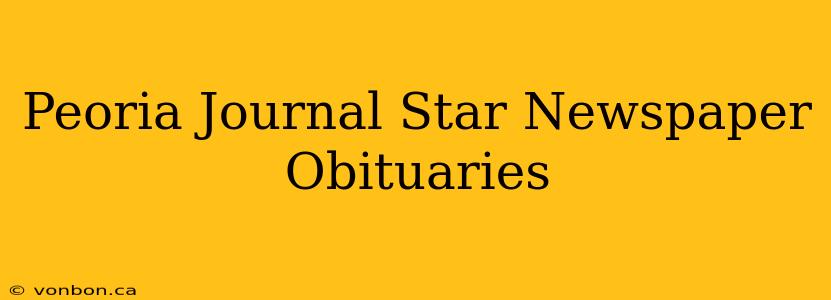 Peoria Journal Star Newspaper Obituaries