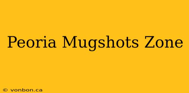 Peoria Mugshots Zone