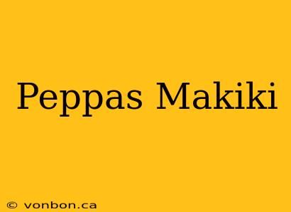 Peppas Makiki