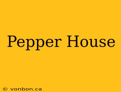 Pepper House