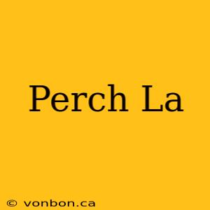 Perch La