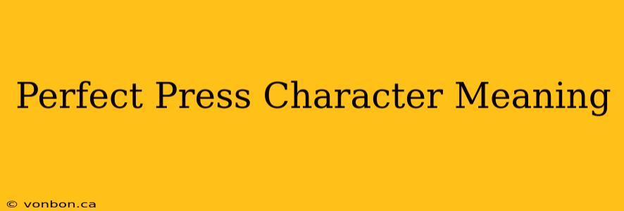 Perfect Press Character Meaning