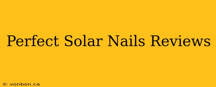 Perfect Solar Nails Reviews