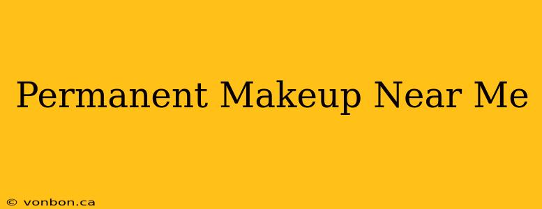 Permanent Makeup Near Me