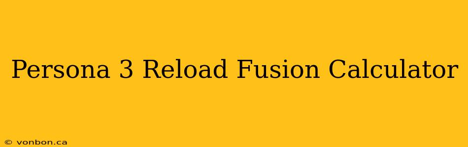 Persona 3 Reload Fusion Calculator