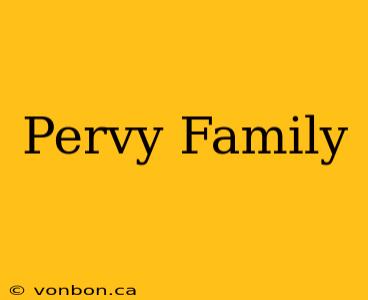 Pervy Family