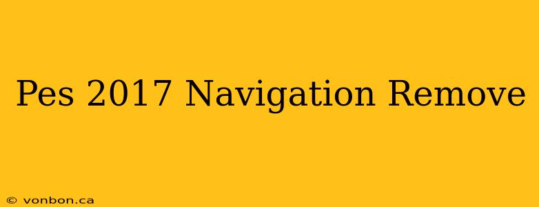 Pes 2017 Navigation Remove