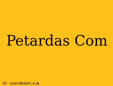 Petardas Com