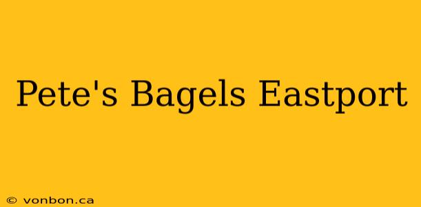 Pete's Bagels Eastport