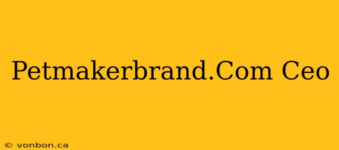 Petmakerbrand.Com Ceo