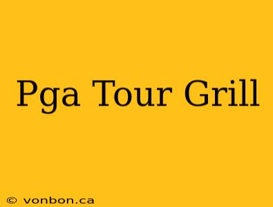 Pga Tour Grill