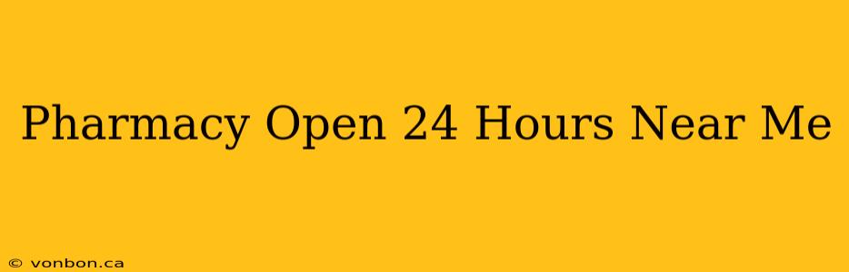 Pharmacy Open 24 Hours Near Me