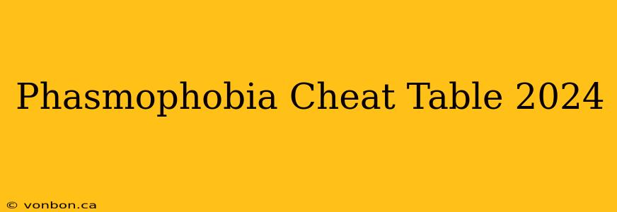 Phasmophobia Cheat Table 2024