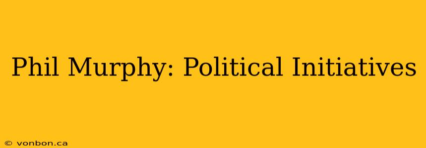 Phil Murphy: Political Initiatives