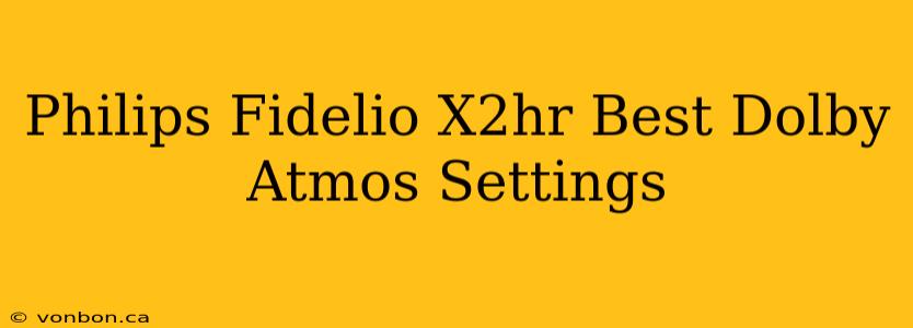 Philips Fidelio X2hr Best Dolby Atmos Settings