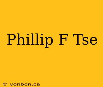 Phillip F Tse