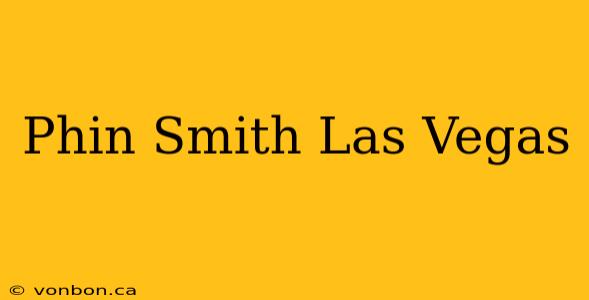 Phin Smith Las Vegas