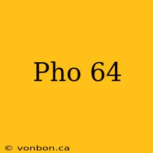 Pho 64