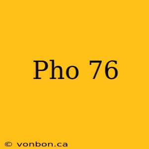 Pho 76