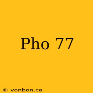 Pho 77