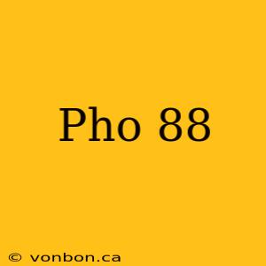 Pho 88