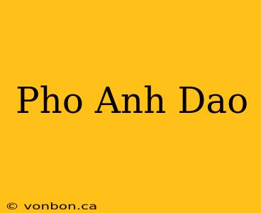 Pho Anh Dao