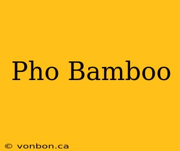 Pho Bamboo