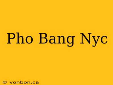 Pho Bang Nyc