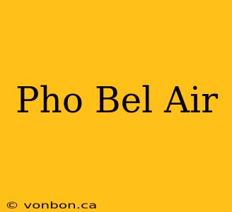 Pho Bel Air