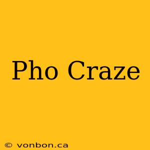 Pho Craze