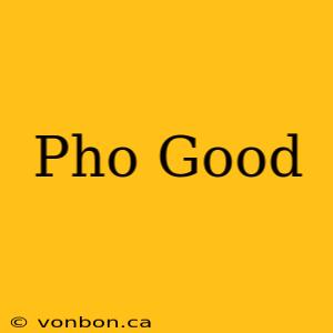 Pho Good